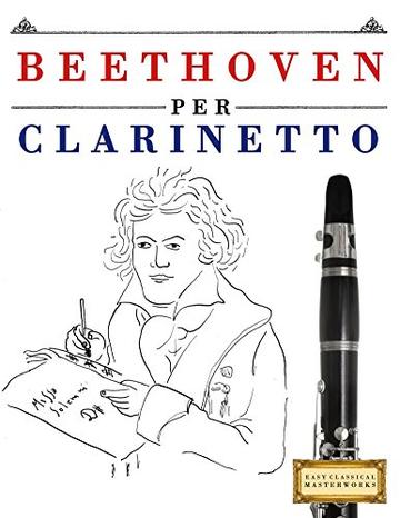 Beethoven per Clarinetto: 10 Pezzi Facili per Clarinetto Libro per Principianti